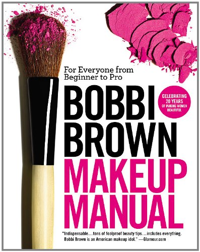 Brown, B: Bobbi Brown Makeup Manual: For Everyone from Beginner to Pro