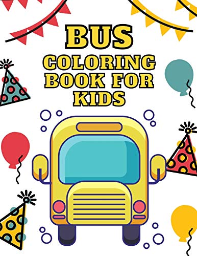 Bus Coloring Book For Kids: Kids Coloring Book with School Bus, Mini Bus, Buses Transportation, Hippie Van & More! Toddler Coloring Activity Book about Buses, Fun Preschoolers Gifts for Boys & Girl