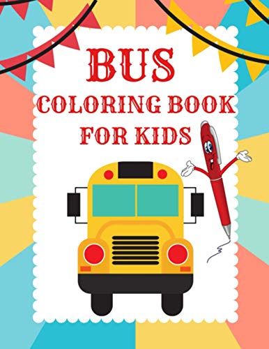 Bus Coloring Book For Kids: Kids Coloring Book with School Bus, Mini Bus, Buses Transportation, Hippie Van & More! Toddler Coloring Activity Book about Buses, Fun Preschoolers Gifts for Boys & Girl