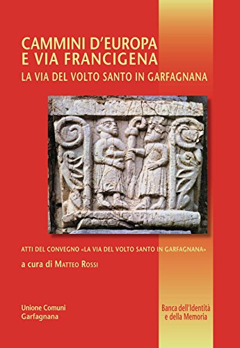 Cammini d'Europa e via Francigena: La via del Volto Santo in Garfagnana (Banca dell'identità e della memoria Vol. 24) (Italian Edition)