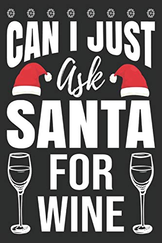 Can I just Ask Santa For Wine: Merry Christmas Journal: Happy Christmas Xmas Organizer Journal Planner, Gift List, Bucket List, Avent ...Christmas vacation 100 pages Premium design