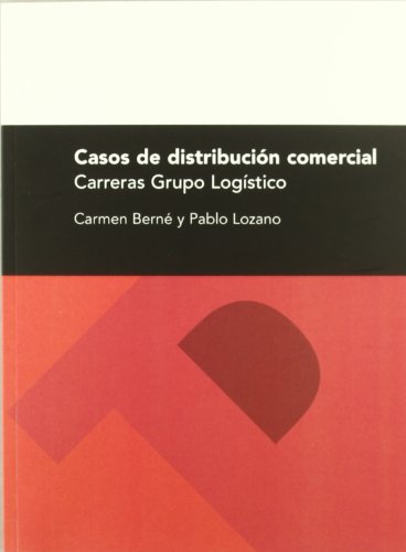 Casos de distribución comercial. Carreras Grupo Logistico (Textos Docentes)
