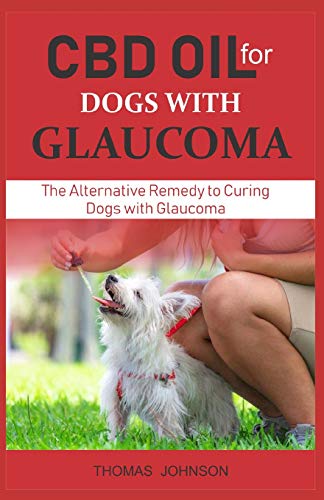 CBD OIL FOR DOGS WITH GLAUCOMA: The Alternative Remedy to Curing Dogs with Glaucoma