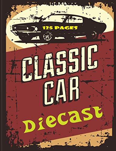 CLASSIC CAR DIECAST: auto information diecast vehicles Collector Hobbyists Keepsake Notebooks Appreciation Gift for Antique Gifts and Collectables