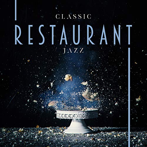 Classic Restaurant Jazz – 15 Great Songs to Meet Over a Delicious Meal with Your Friends or Family