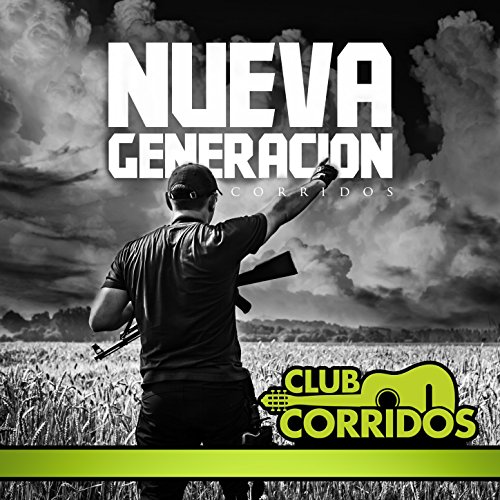 Club Corridos Presenta Nueva Generacion Corridos Exitos Como el Desconocido, St Ando en Guerra, La Captura del Jt, Nueva Era, La Muerte del M1, El Terror