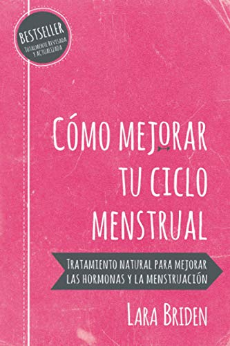 Cómo mejorar tu ciclo menstrual: Tratamiento natural para mejorar las hormonas y la menstruación