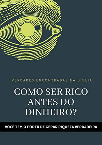 COMO SER RICO, ANTES DO DINHEIRO: TENHA UMA VIDA ABUNDANTE E DE REALIZAÇÕES (Portuguese Edition)