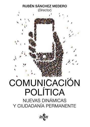 Comunicación política: Nuevas dinámicas y ciudadanía permanente (Ciencia Política - Semilla Y Surco) Comunicación política: Nuevas dinámicas y ciudadanía permanente (Ciencia Política - Semilla Y Surco)