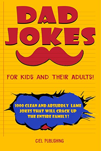 Dad Jokes for Kids and Their Adults! 1000 Clean and Absurdly Lame Jokes that Will Crack Up the Entire Family! (English Edition)