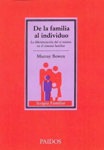 De la familia al individuo: La diferenciación del sí mismo en el sistema familiar (TERAPIA FAMILAR)