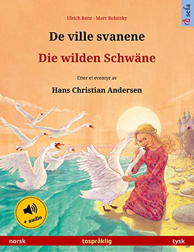 De ville svanene – Die wilden Schwäne (norsk – tysk): Tospråklig barnebok etter et eventyr av Hans Christian Andersen, med lydbok (Sefa bildebøker på to språk) (German Edition)
