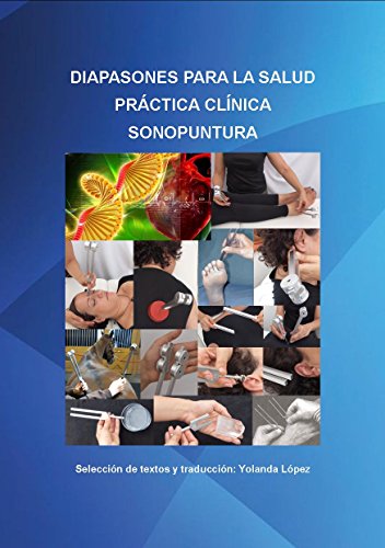Diapasones para la Salud: Práctica clínica Sonopuntura. Manual de uso (Sonopuntura Diapasones nº 1)