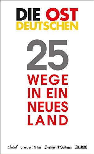 Die Ostdeutschen: 25 Wege in ein neues Land (Politik & Zeitgeschichte) (German Edition)