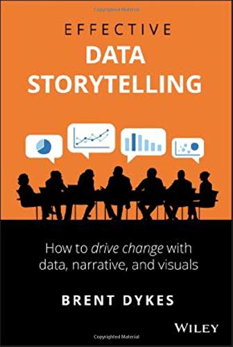 Effective Data Storytelling: How to Drive Change with Data, Narrative and Visuals