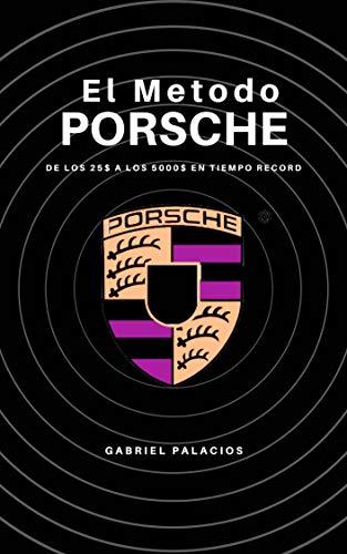 El Metodo Porsche: De los 25$ a los 5000$ En Tiempo Record