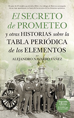 El secreto de Prometeo y otras historias sobre la Tabla periódica de los elementos (Divulgación científica)