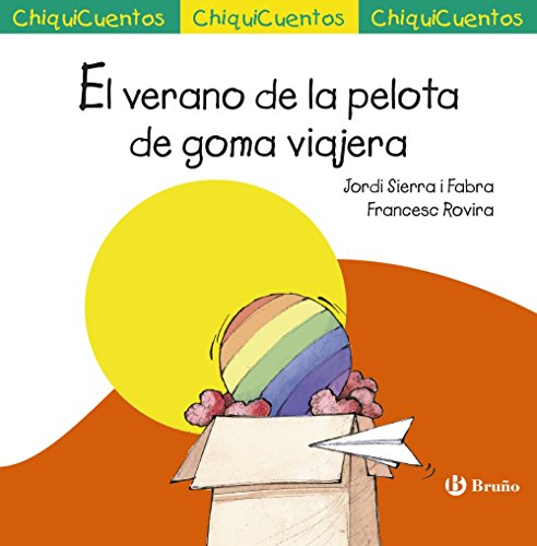El verano de la pelota de goma viajera (Castellano - A Partir De 3 Años - Cuentos - Chiquicuentos) El verano de la pelota de goma viajera (Castellano - A Partir De 3 Años - Cuentos - Chiquicuentos)