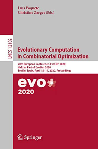 Evolutionary Computation in Combinatorial Optimization: 20th European Conference, EvoCOP 2020, Held as Part of EvoStar 2020, Seville, Spain, April 15–17, ... Science Book 12102) (English Edition)