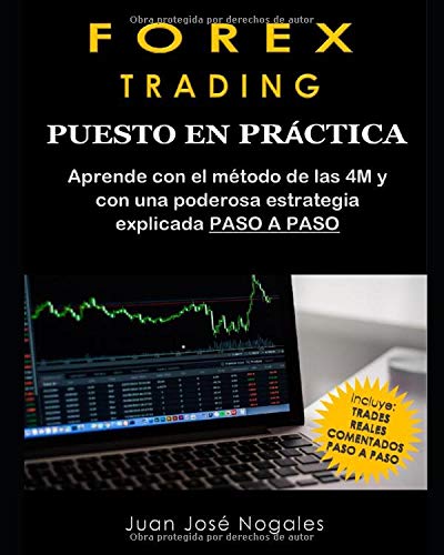 Forex Trading - Puesto en práctica: El método de las 4M + Estrategia de Price Action + Trades reales paso a paso (segunda edición)