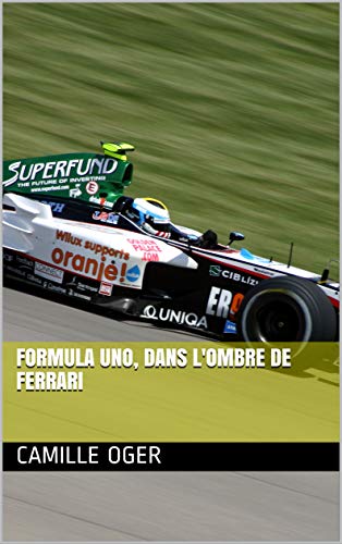 Formula Uno, dans l'ombre de Ferrari (French Edition)