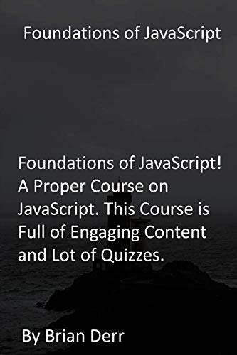 Foundations of JavaScript: Foundations of JavaScript! A Proper Course on JavaScript. This Course is Full of Engaging Content and Lot of Quizzes. (English Edition)