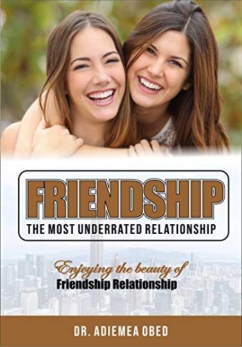 FRIENDSHIP The Most Underrated Relationship: Enjoying the Beauty of Friendship Relationship (English Edition)