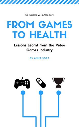 From Games to Health: Lessons Learnt from the Video Games Industry (English Edition)