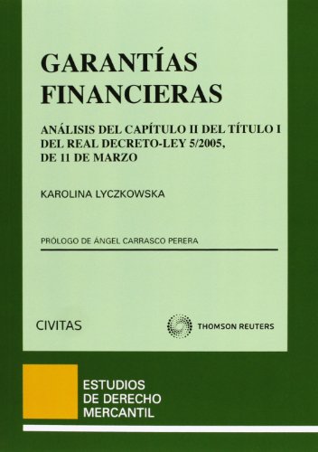 Garantías financieras - Análisis del Capítulo II del Título I del Real Decreto-Ley 5/2005, de 11 de marzo (Estudios Derecho Mercantil)
