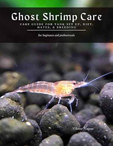 Ghost Shrimp Care: Care Guide For Tank Set up, Diet, Mates, & Breeding (English Edition)