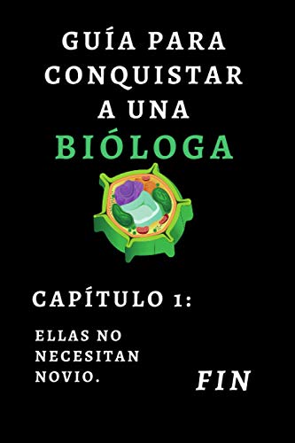 Guía Para Conquistar A Una Bióloga - Capítulo 1 Ellas No Necesitan Novio: Cuaderno De Notas Original Para Regalar A Biólogas O Estudiantes De Biología - 120 Páginas