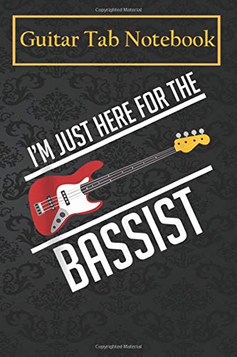 Guitar Notebook Journal: I'm only here for the bass player bass guitar band bass 105 Pages Blank Sheet Music For Guitar With Chord Boxes, Staff, TAB and Lyric