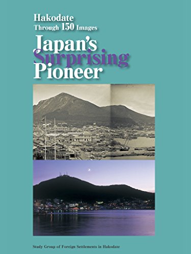 Hakodate Through 150 Images, Japan's Surprising Pioneer (English Edition)