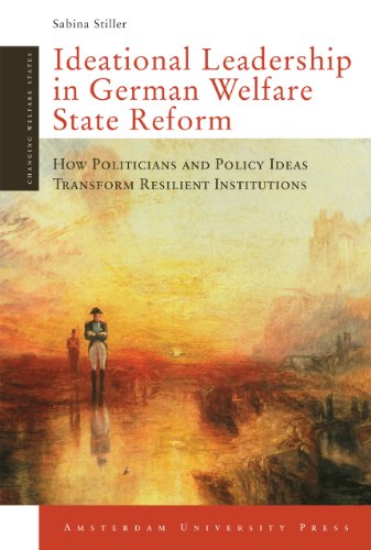 Ideational Leadership in German Welfare State Reform: How Politicians and Policy Ideas Transform Resilient Institutions (Changing Welfare States)