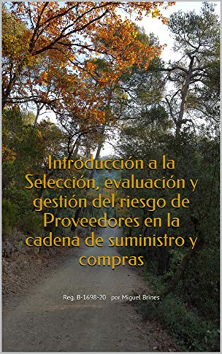 Introducción a la Selección, evaluación y gestión del riesgo de Proveedores en la cadena de suministro y compras: Reg. B-1698-20 por Miguel Brines (Colección Claves en la gestión de las Compras nº 1) Introducción a la Selección, evaluación y gestión del riesgo de Proveedores en la cadena de suministro y compras: Reg. B-1698-20 por Miguel Brines (Colección Claves en la gestión de las Compras nº 1)