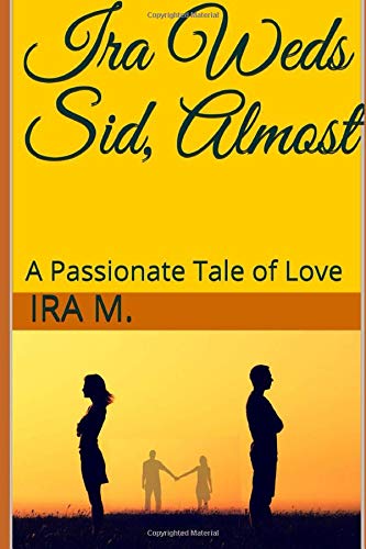 Ira Weds Sid, Almost: A Passionate Tale of Love