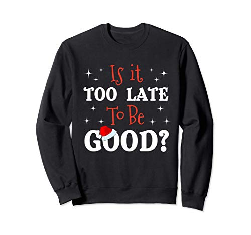 Is It Too Late to Be Good Naughty Christmas Funny Santa Mail Sudadera