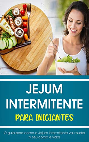 Jejum Intermitente para Iniciantes: O Guia Completo Que Vai Mudar Seu Corpo e Vida (Saúde & Bem-Estar) (Portuguese Edition)