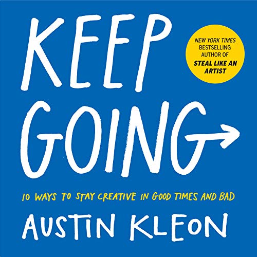 Keep Going: 10 Ways to Stay Creative in Good Times and Bad (English Edition)