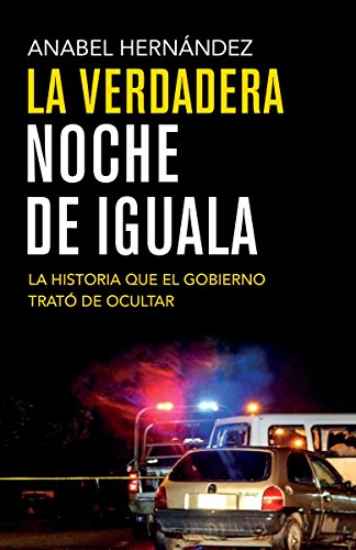 La Verdadera Noche de Iguala: La Historia Que El Gobierno Quiso Ocultar (Vintage Espanol)