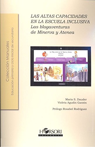 LAS ALTAS CAPACIDADES EN LA ESCUELA INCLUSIVA: Las “Blog-aventuras” de Minerva y Atenea: #Historia #Mujeres (Colección Manuales)