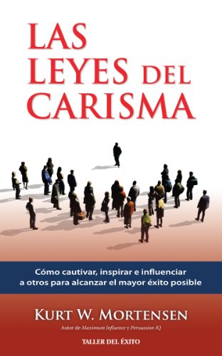 Las leyes del carisma: Cómo cautivar, inspirar e influenciar a otros para alcanzar el mayor éxito posible