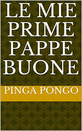 LE MIE PRIME PAPPE BUONE (le mie ricette Vol. 1) (Italian Edition)