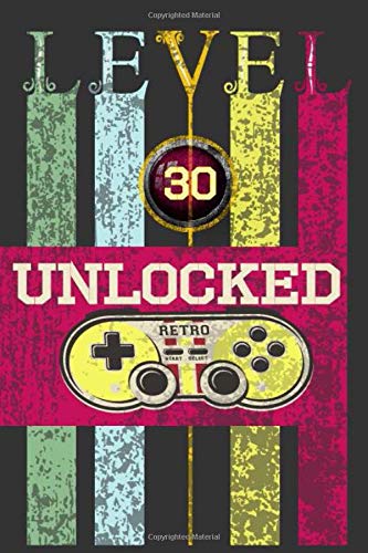 "Level 30 Unclocked, Retro, Start, Select, Game Over Notebook: 30th Birthday Vintage Journal, Playstation Pod, Retro Gift For Her For Him ": Vintage Classic 30th Birthday-Retro 30 Years Old Journal
