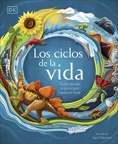 Los ciclos de la vida: Todo, desde el principio hasta el final (Aprendizaje y desarrollo) Los ciclos de la vida: Todo, desde el principio hasta el final (Aprendizaje y desarrollo)