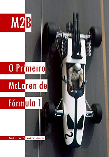 M2B: O Primeiro McLaren de Fórmula 1 (Portuguese Edition)