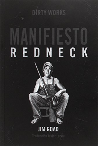 Manifiesto Redneck: De cómo los hillbillies, los hicks y la basura blanca se con (NARRATIVA)