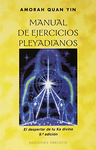Manual de ejercicios pleyadianos: El despertar de tu Ka divino (MENSAJEROS DEL UNIVERSO)