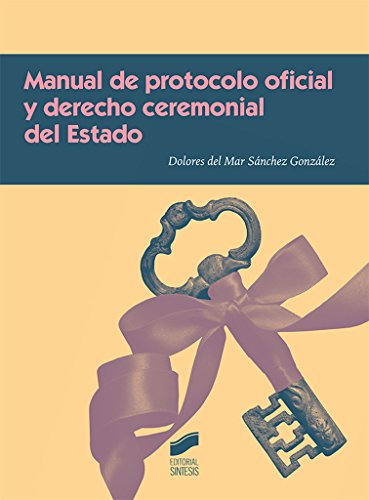 Manual de protocolo oficial y derecho ceremonial del Estado: 6 (Ceremonial y Protocolo)