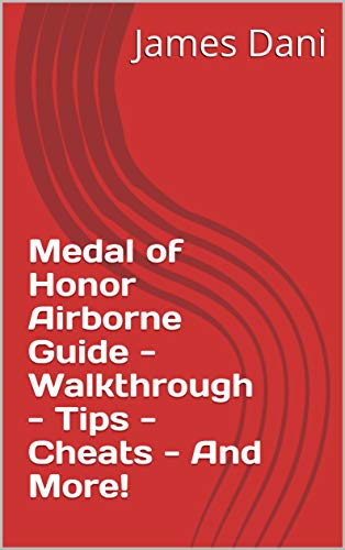 Medal of Honor Airborne Guide - Walkthrough - Tips - Cheats - And More! (English Edition)